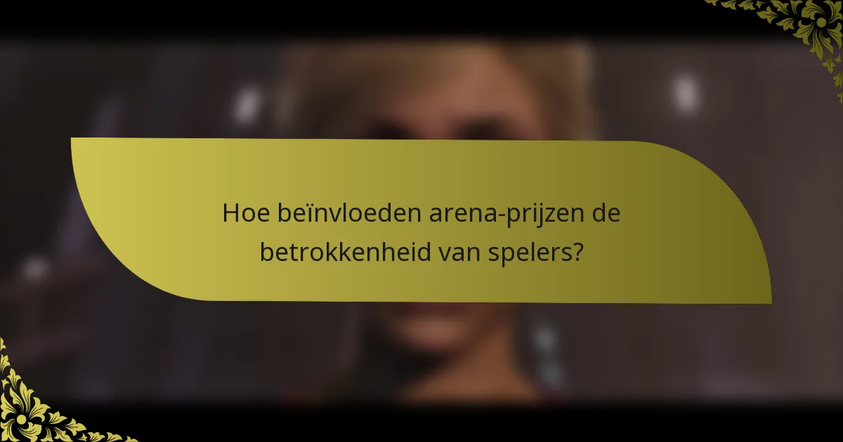 Hoe beïnvloeden arena-prijzen de betrokkenheid van spelers?