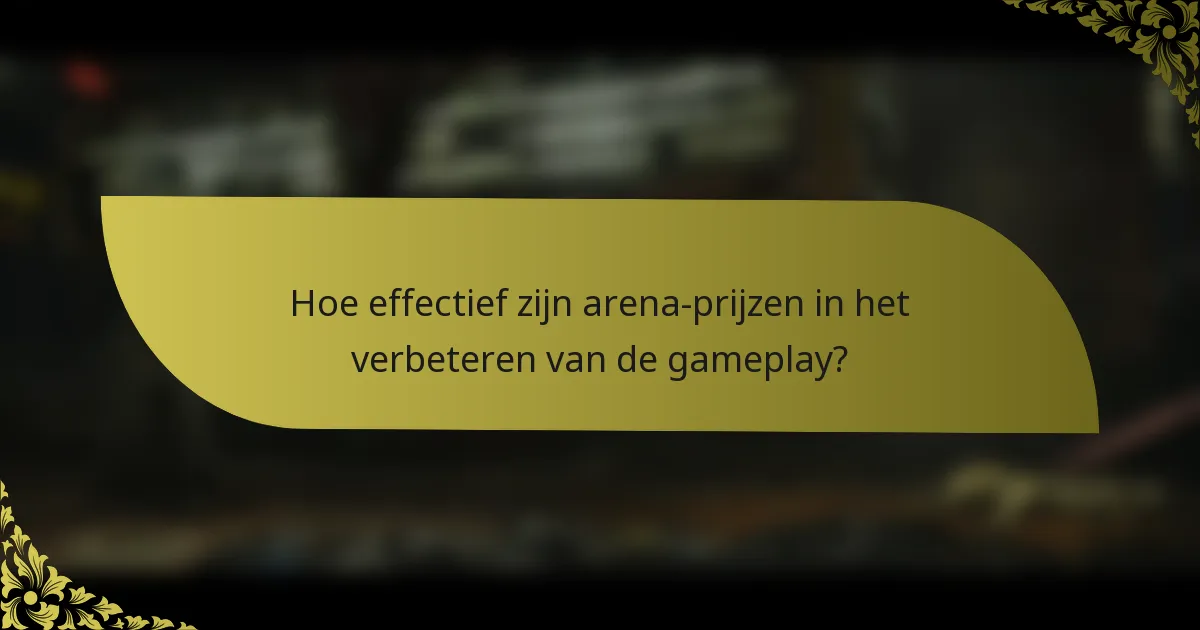 Hoe effectief zijn arena-prijzen in het verbeteren van de gameplay?