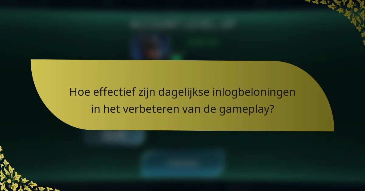 Hoe effectief zijn dagelijkse inlogbeloningen in het verbeteren van de gameplay?