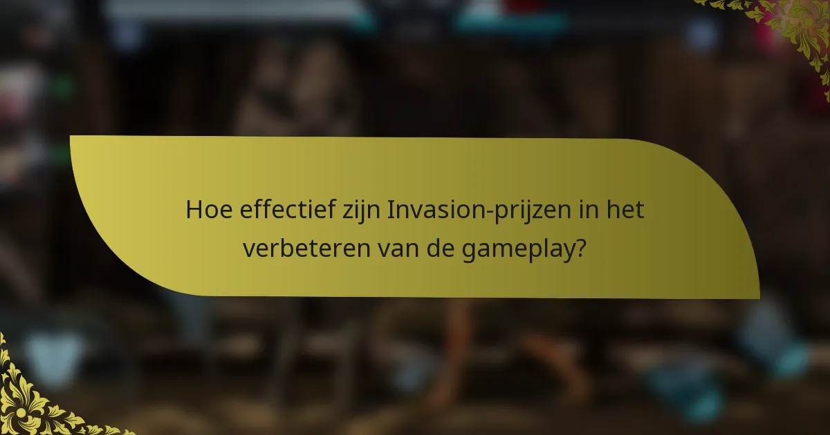 Hoe effectief zijn Invasion-prijzen in het verbeteren van de gameplay?