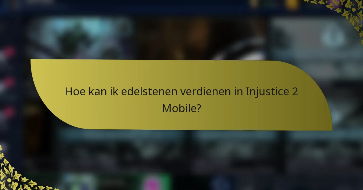 Hoe kan ik edelstenen verdienen in Injustice 2 Mobile?