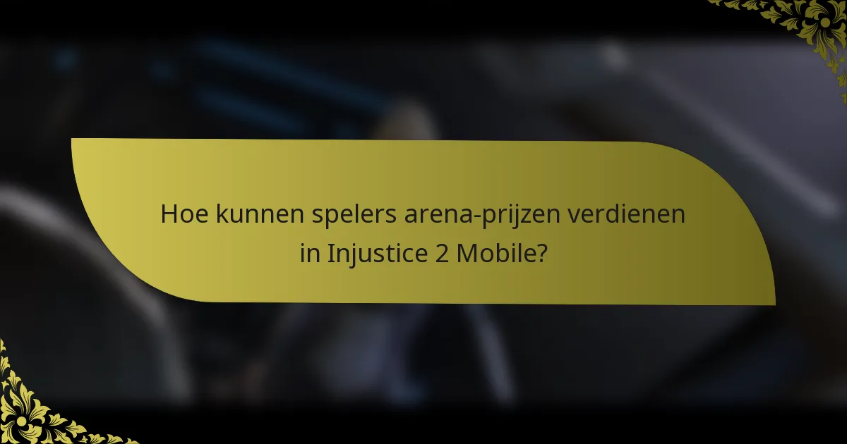 Hoe kunnen spelers arena-prijzen verdienen in Injustice 2 Mobile?