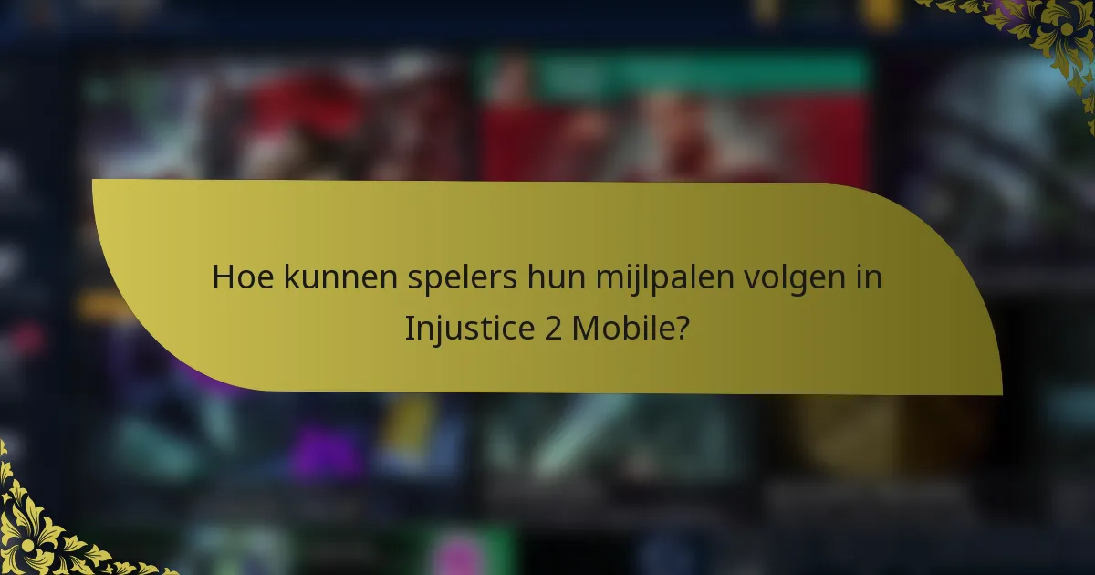 Hoe kunnen spelers hun mijlpalen volgen in Injustice 2 Mobile?