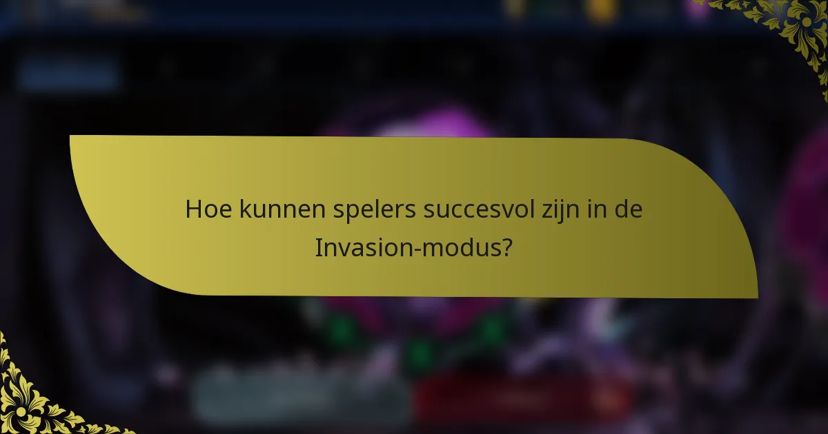 Hoe kunnen spelers succesvol zijn in de Invasion-modus?