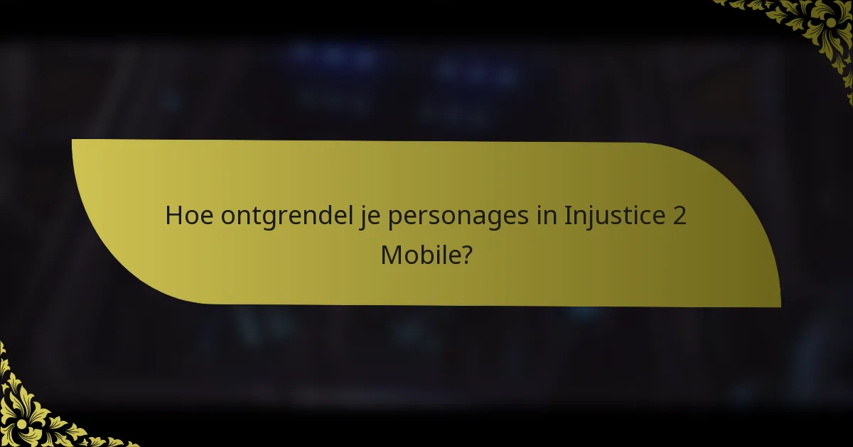 Hoe ontgrendel je personages in Injustice 2 Mobile?
