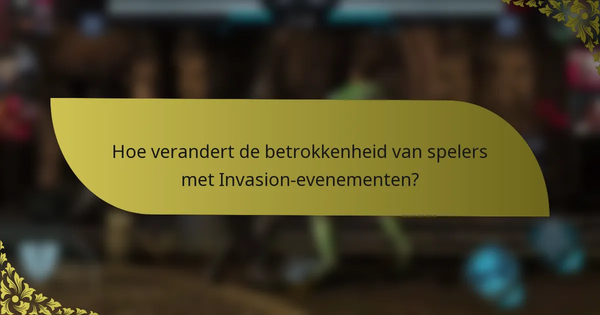 Hoe verandert de betrokkenheid van spelers met Invasion-evenementen?