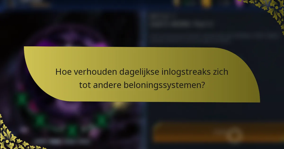 Hoe verhouden dagelijkse inlogstreaks zich tot andere beloningssystemen?
