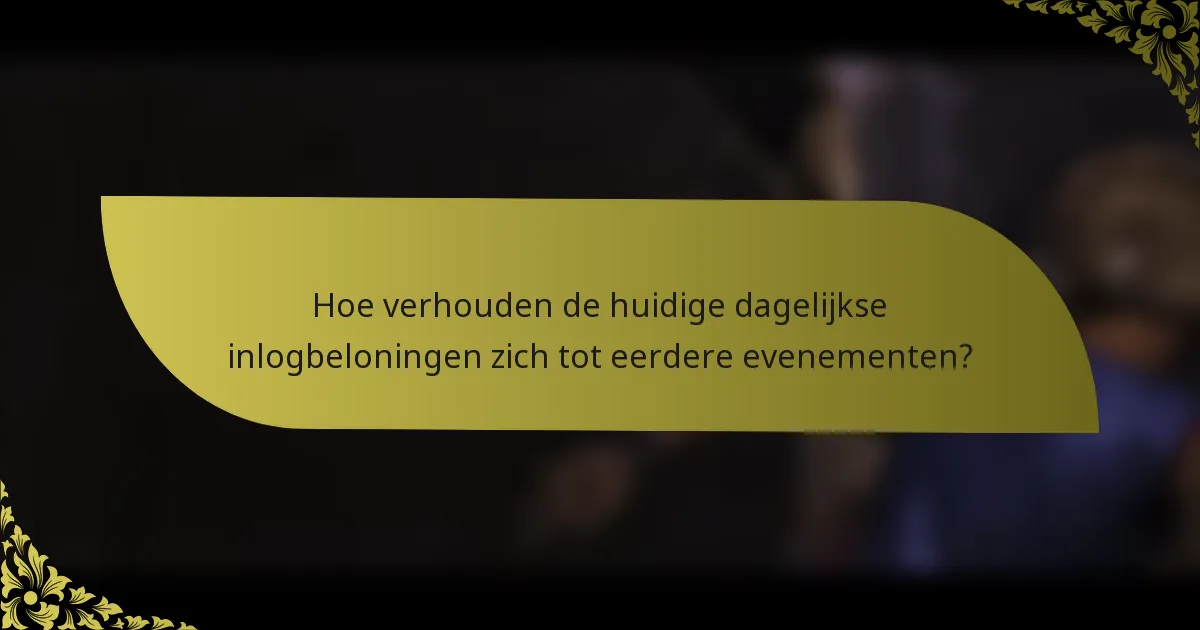 Hoe verhouden de huidige dagelijkse inlogbeloningen zich tot eerdere evenementen?