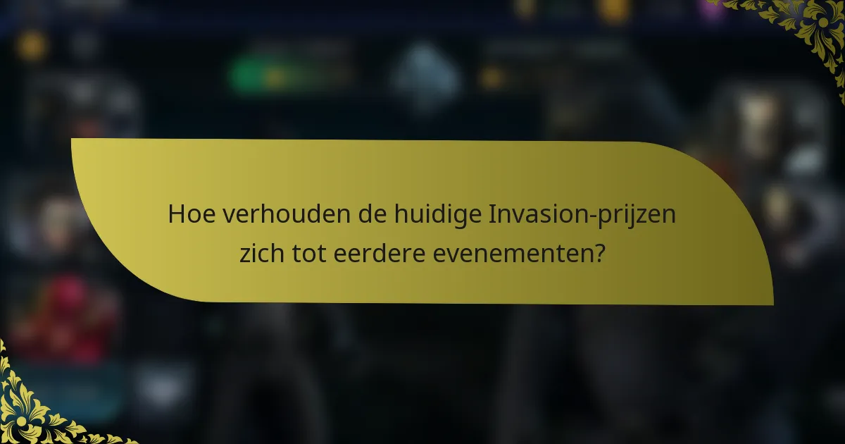 Hoe verhouden de huidige Invasion-prijzen zich tot eerdere evenementen?