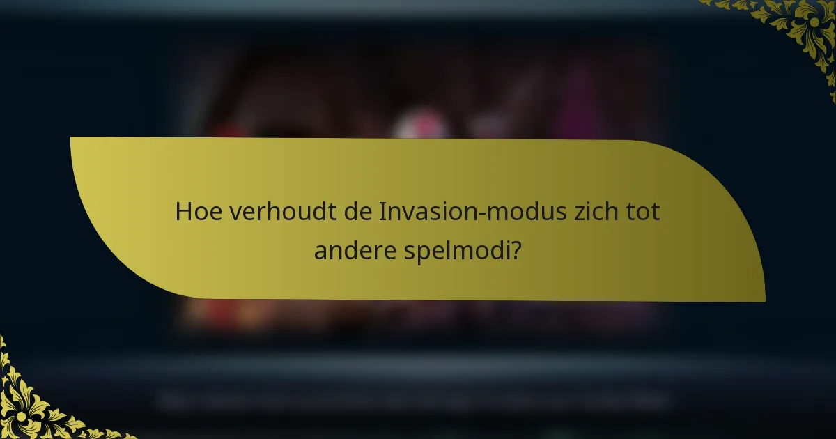 Hoe verhoudt de Invasion-modus zich tot andere spelmodi?