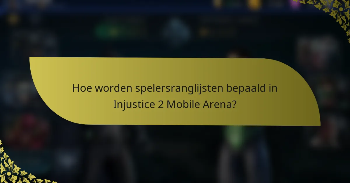 Hoe worden spelersranglijsten bepaald in Injustice 2 Mobile Arena?