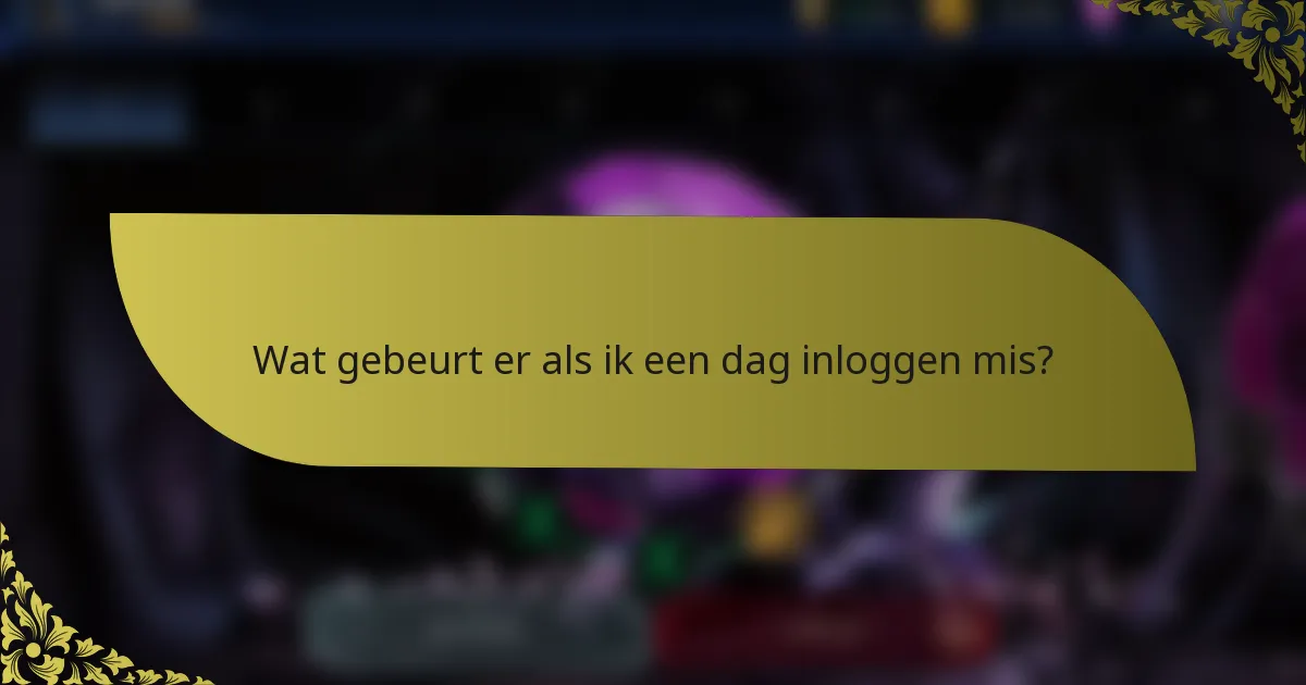 Wat gebeurt er als ik een dag inloggen mis?