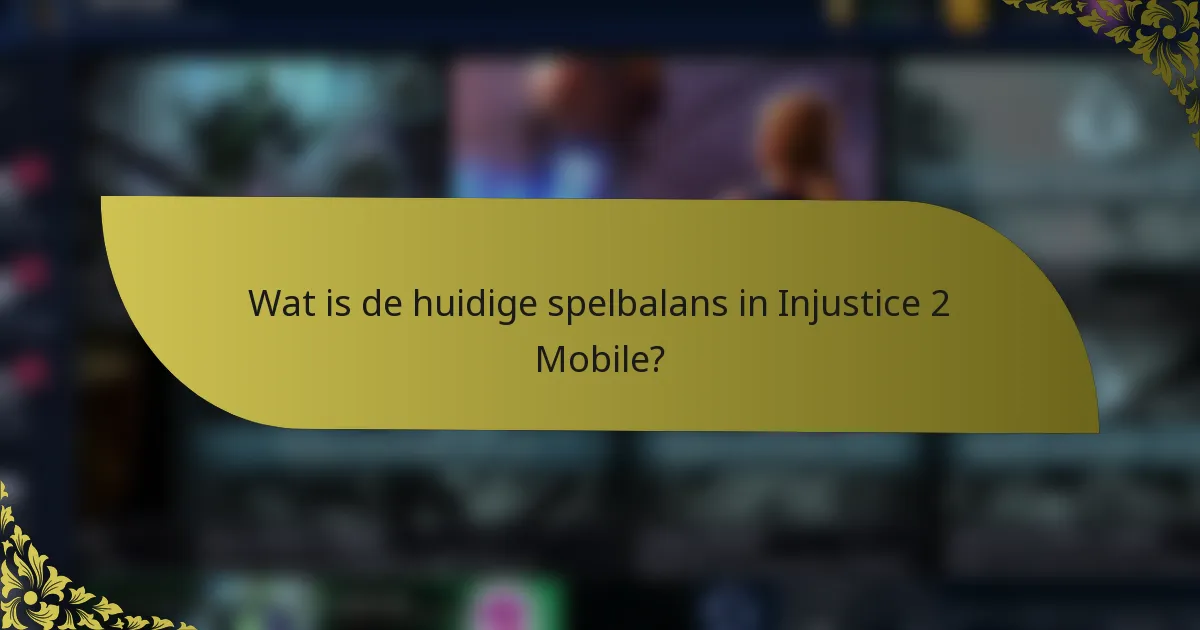 Wat is de huidige spelbalans in Injustice 2 Mobile?