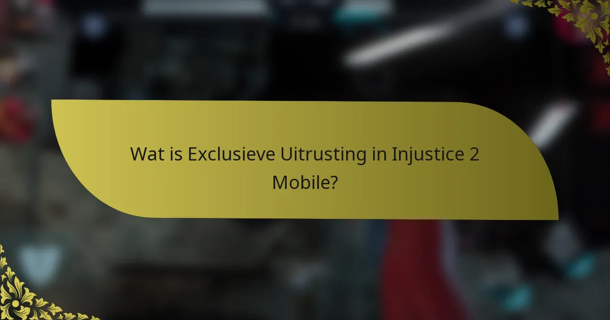 Wat is Exclusieve Uitrusting in Injustice 2 Mobile?