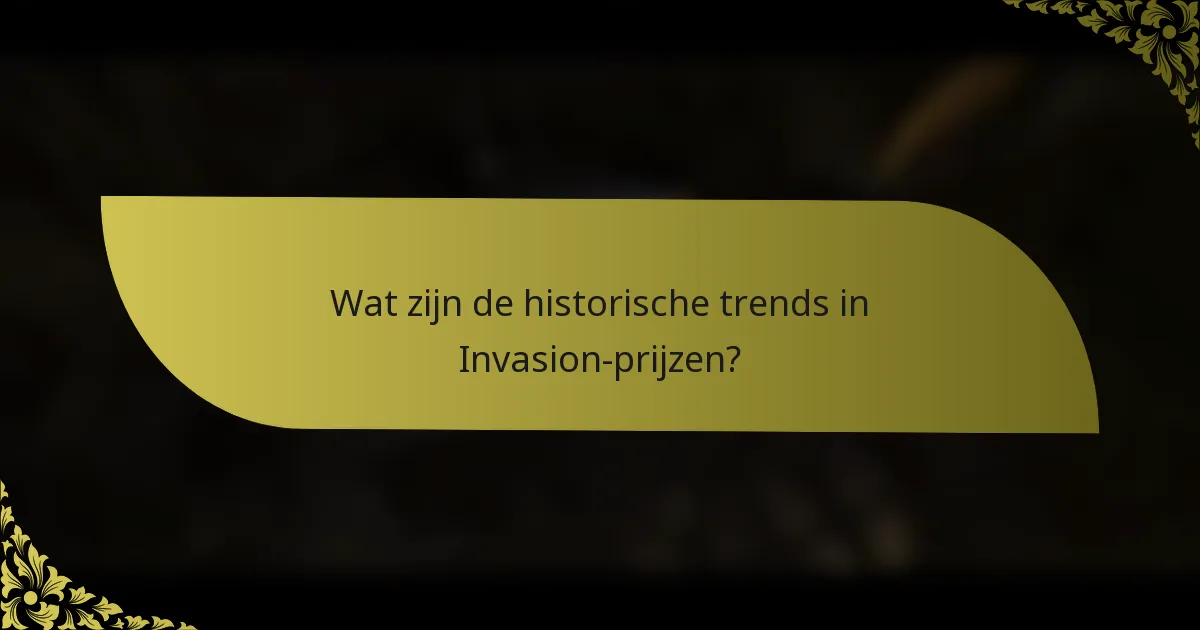 Wat zijn de historische trends in Invasion-prijzen?