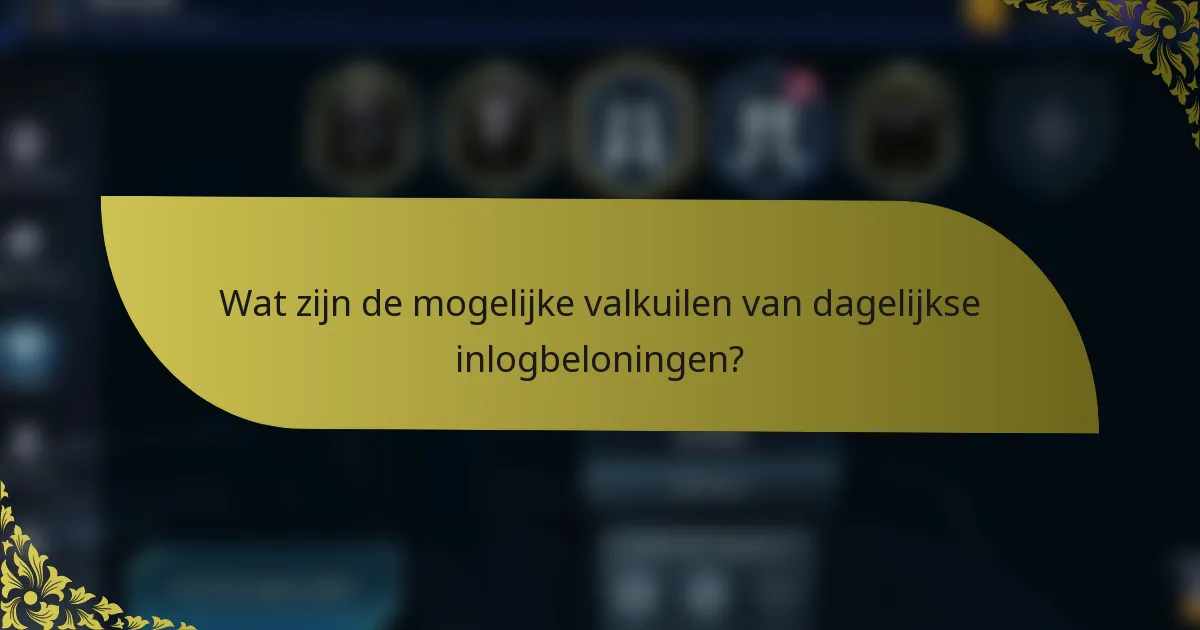 Wat zijn de mogelijke valkuilen van dagelijkse inlogbeloningen?