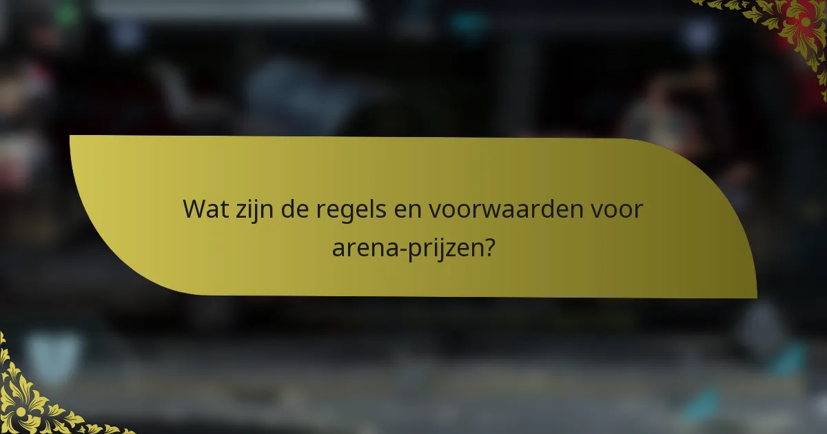 Wat zijn de regels en voorwaarden voor arena-prijzen?