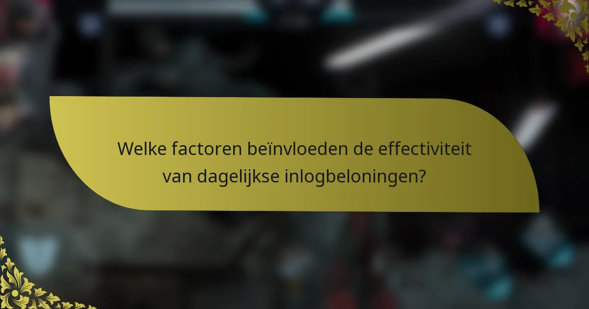Welke factoren beïnvloeden de effectiviteit van dagelijkse inlogbeloningen?
