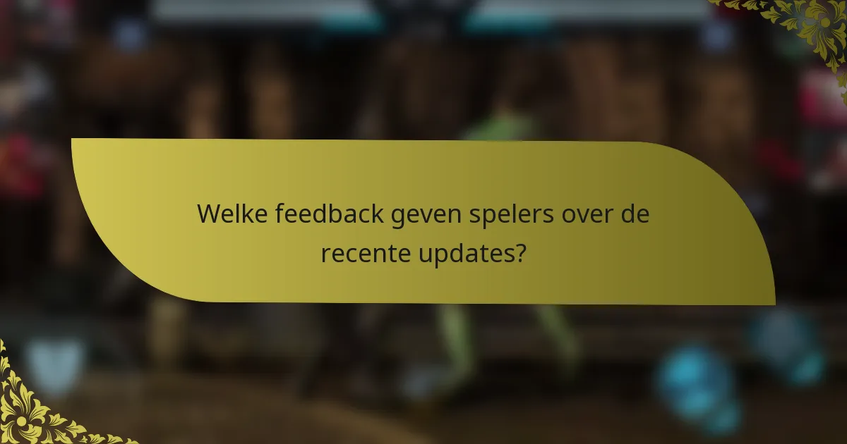 Welke feedback geven spelers over de recente updates?
