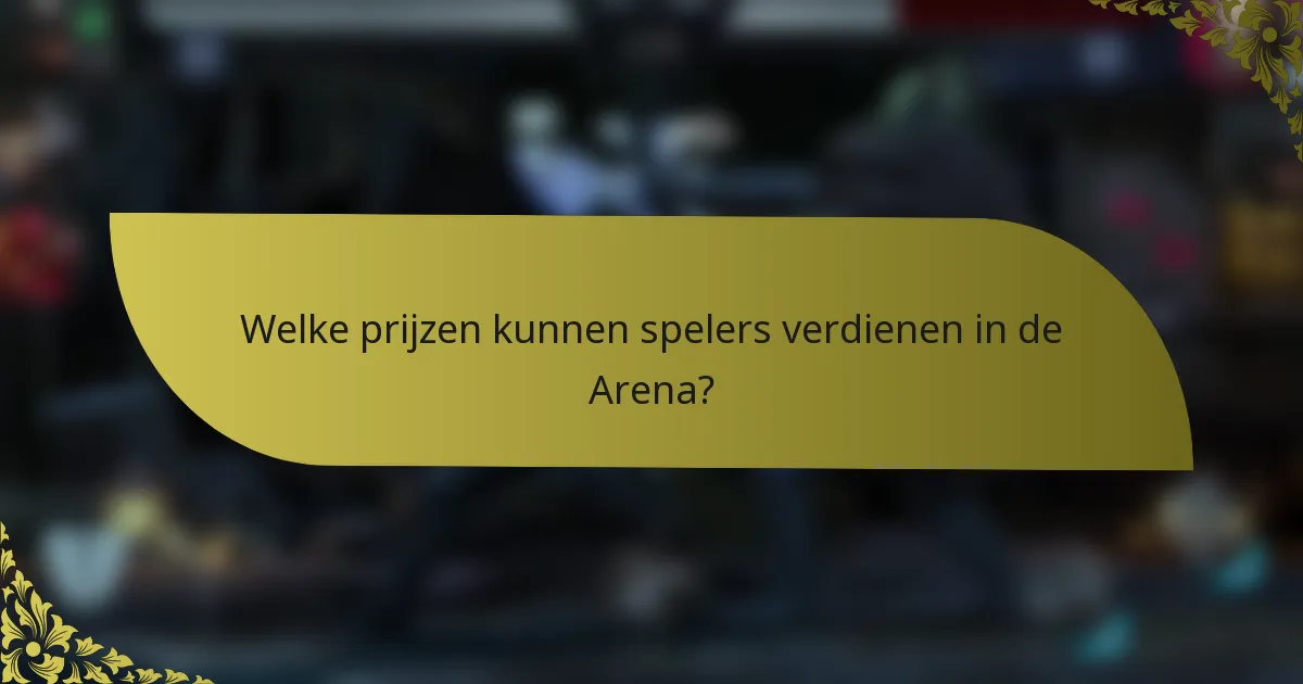 Welke prijzen kunnen spelers verdienen in de Arena?