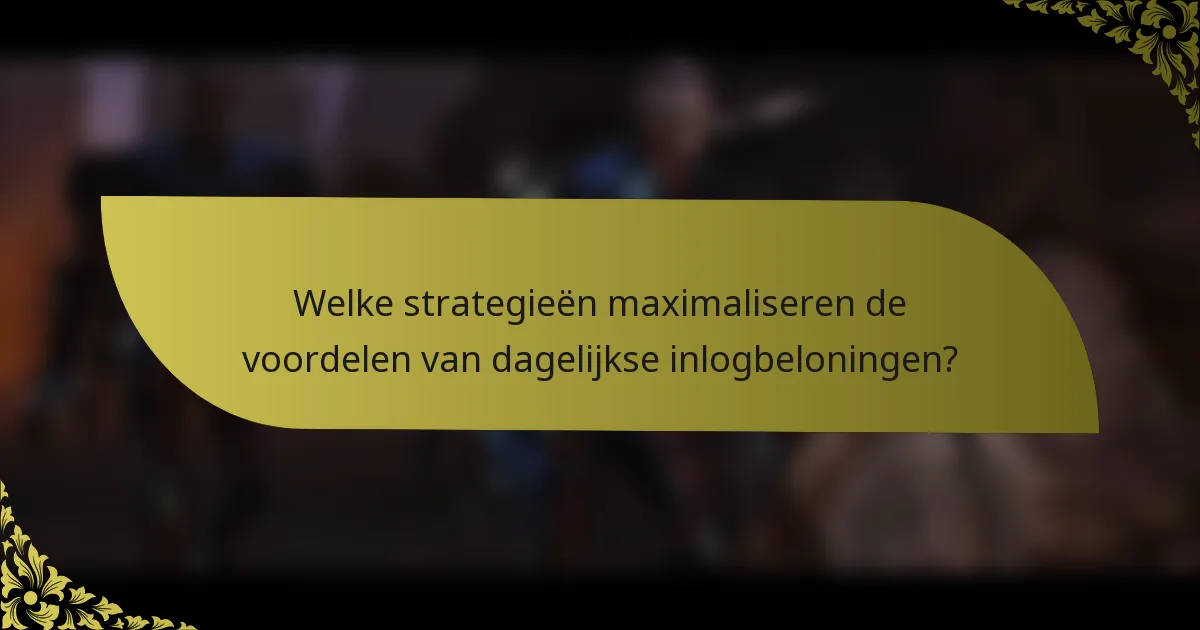 Welke strategieën maximaliseren de voordelen van dagelijkse inlogbeloningen?