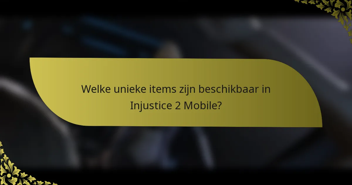 Welke unieke items zijn beschikbaar in Injustice 2 Mobile?