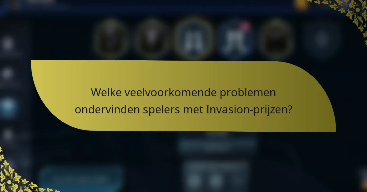 Welke veelvoorkomende problemen ondervinden spelers met Invasion-prijzen?